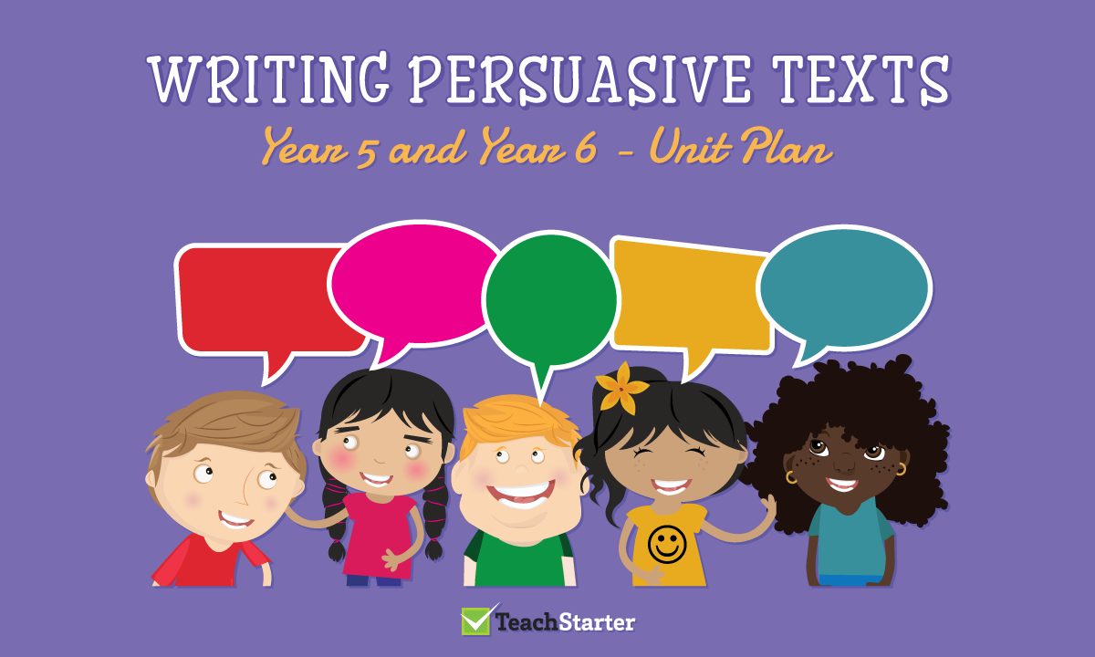 Writing Persuasive Texts Unit Plan