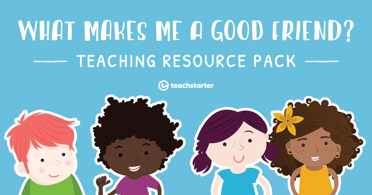 Teaching Resource Pack - What Makes Me a Good Friend