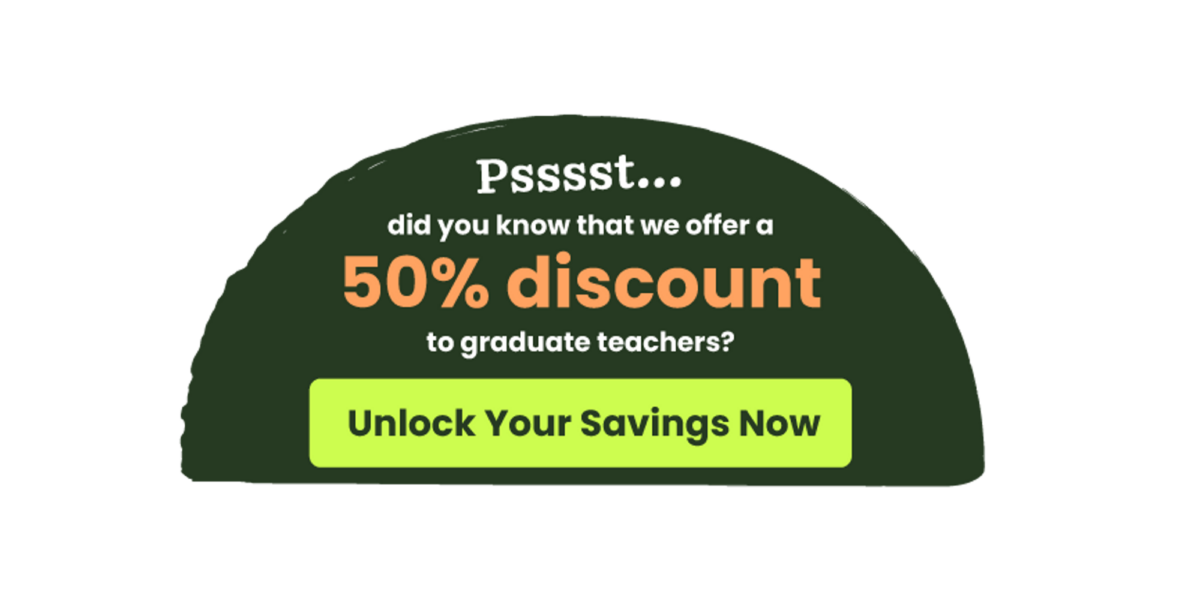 green half circle with the words psssst.... did you know that we offer a 50% discount to graduate teachers? unlock your savings now