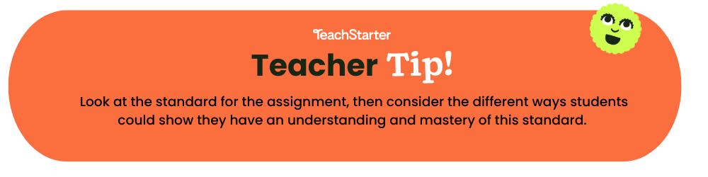 An orange bubble with text that reads Teach Starter Teacher Tip Look at the standard for the assignment, then consider the different ways students could show they have an understanding and mastery of this standard. 