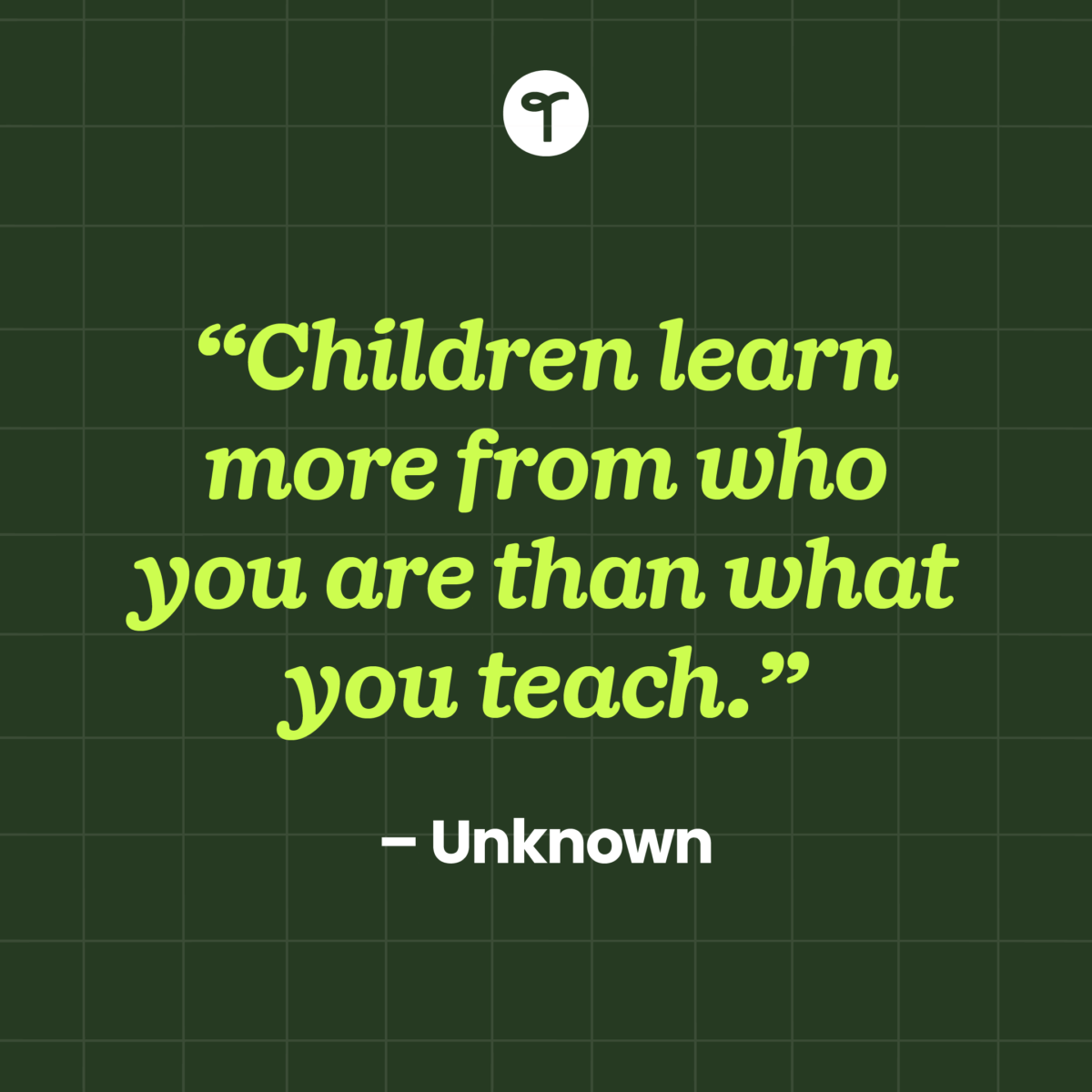 inspirational quote for teachers children learn more from who you are than what you teach