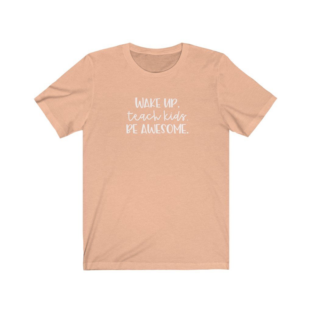 inspirational teacher t-shirt with the words wake up, teach kids, be awesome