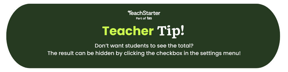 Text reads Don’t want students to see the total? The result can be hidden by clicking the checkbox in the settings menu! on a green bubble