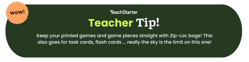 Dark green bubble with teacher tip: Keep your printed games and game pieces straight with Zip-Loc bags! This also goes for task cards, flash cards ... really the sky is the limit on this one!