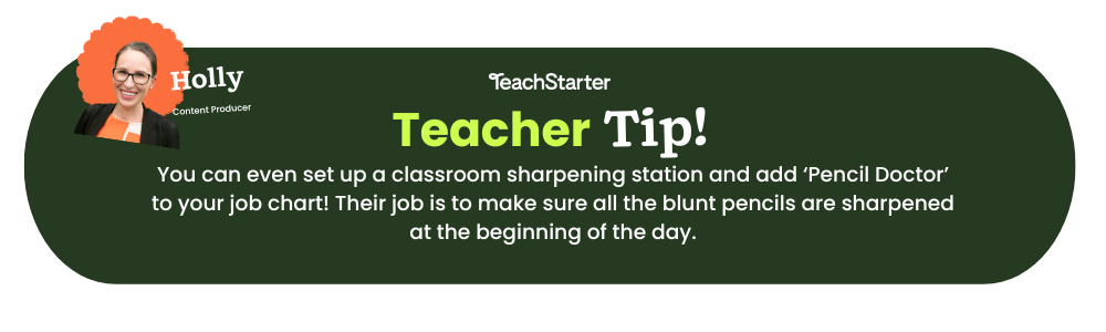 A dark green bubble with the words 'Teacher Tip!' and ' You can even set up a classroom sharpening station and add 'Pencil Doctor' to your job chart! Their job is to make sure all the blunt pencils are sharpened at the beginning of the day.'