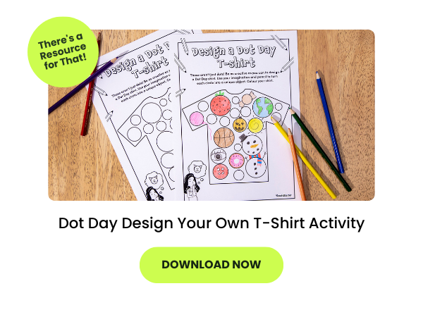 a dot day t-shirt made by a student is seen on a desk. Below is a green button that reads download now. There is also a green button that reads there's a resource for that