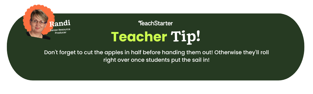 A green bubble with a photo of a woman's face and text that reads Teach Starter Teacher Tip Don't forget to cut the apples in half before handing them out! Otherwise they'll roll right over once students put the sail in!