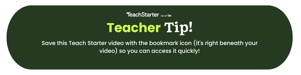 The words Teacher Tip Save this Teach Starter video with the bookmark icon (it's right beneath your video) so you can access it quickly! appear on a green bubble. At the top is a Teach Starter logo