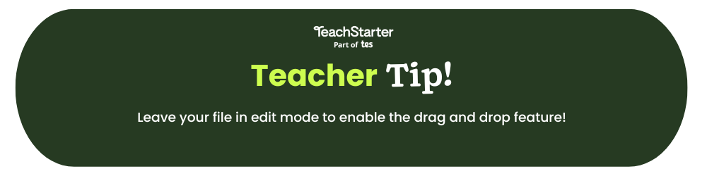 The words Teach Starter by Tes Teacher Tip Leave your file in edit mode to enable the drag and drop feature! appear on a green bubble.