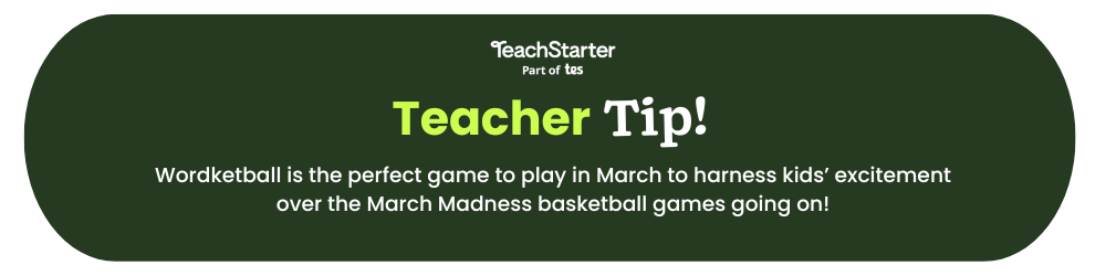 A green bubble with text that reads Teach Starter Teacher Tip Wordketball is the perfect game to play in March to harness kids’ excitement over the March Madness basketball games going on!