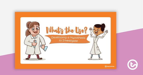 Thumbnail of What's the Use? PowerPoint - Developing a Hypothesis to Investigate - teaching resource