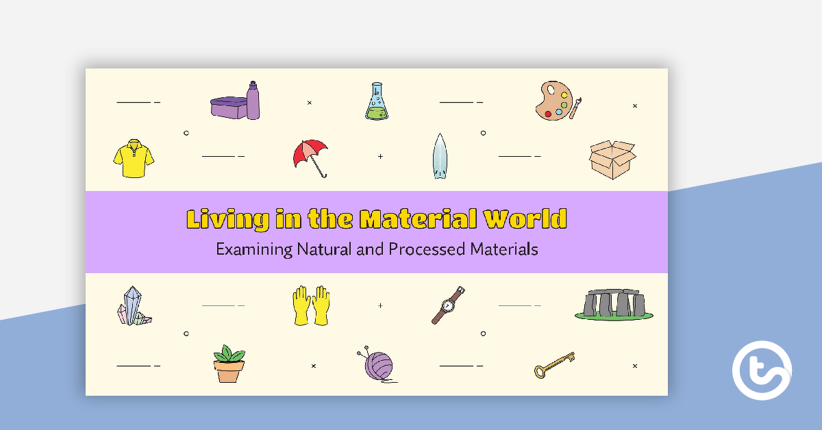 Preview image for Living in the Material World PowerPoint - Examining Natural and Processed Materials - teaching resource