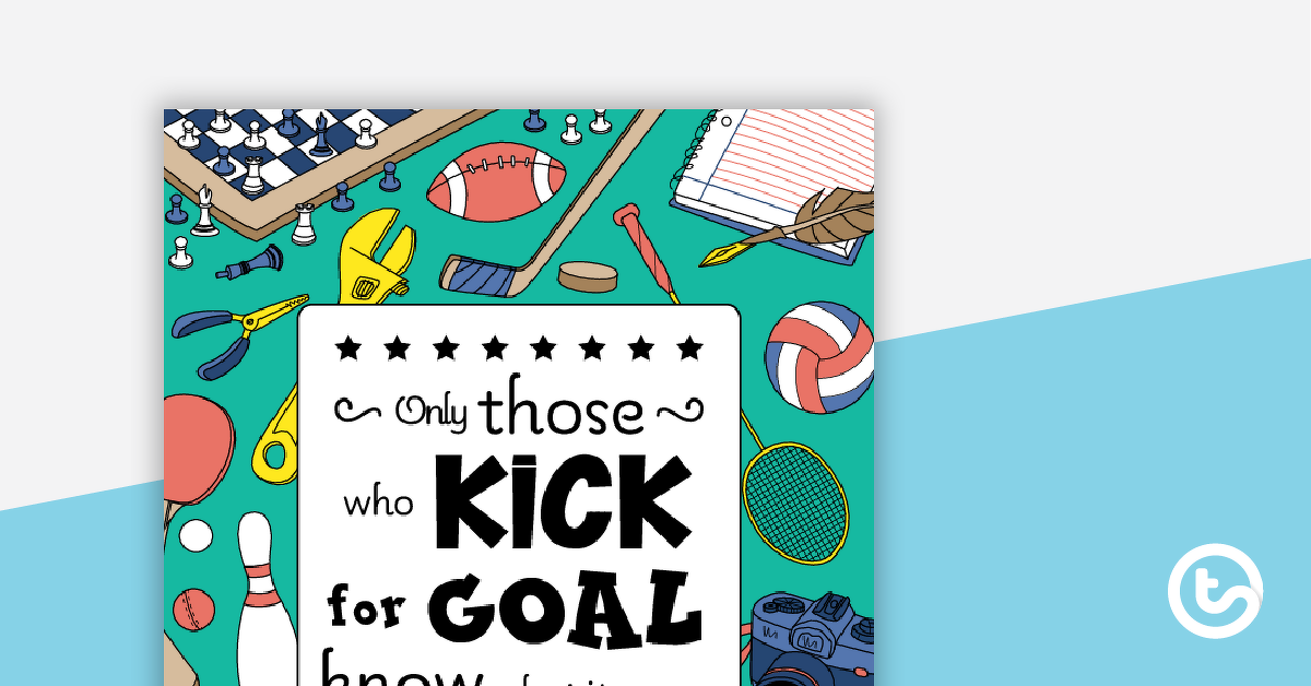 Preview image for Only Those Who Kick for Goal Know What It Means to Score - Motivational Poster - teaching resource