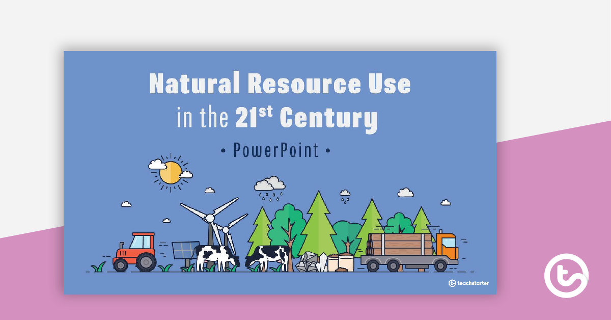 Preview image for Natural Resource Use in the 21st Century PowerPoint - teaching resource