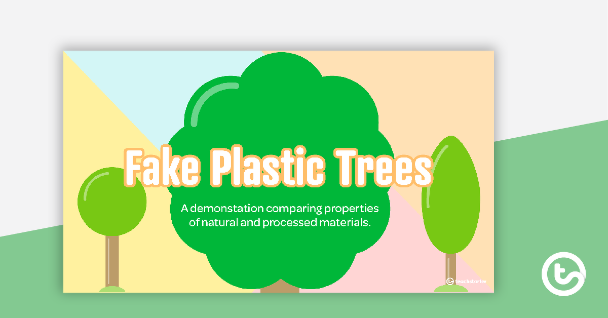 Preview image for Fake Plastic Trees PowerPoint - A Demonstration Comparing Properties of Natural and Processed Materials - teaching resource