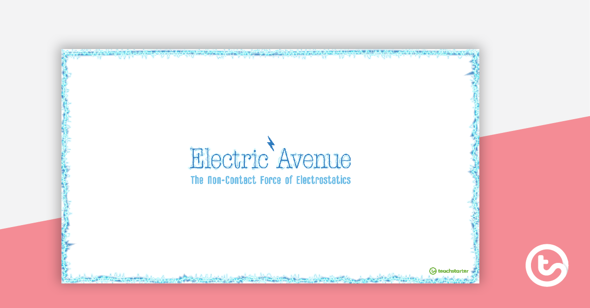 Preview image for Electric Avenue - Understanding the Non-contact Force of Electrostatics PowerPoint - teaching resource