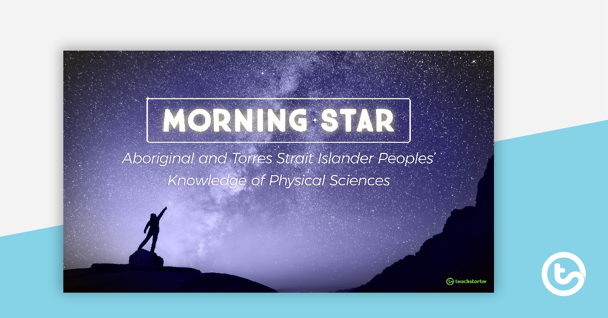 Preview image for Morning Star PowerPoint - Aboriginal and Torres Strait Islander Peoples’ Knowledge of Physical Sciences - teaching resource
