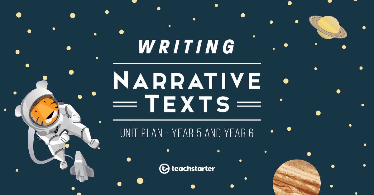 writing narrative texts unit plan year 5 and year 6 teach starter